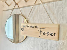 Load image into Gallery viewer, We Decided On Forever Plaque | Wood Plaque | Wood Sign | Wooden Wedding Gifts | New Home Gifts | Hallway Decor | Wedding Gifts |
